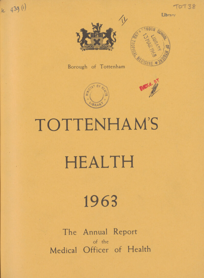 AC 439(1) TOT38 Borough of Tottenham TOTTENHAM'S HEALTH 1963 The Annual Report of the Medical Officer of Health