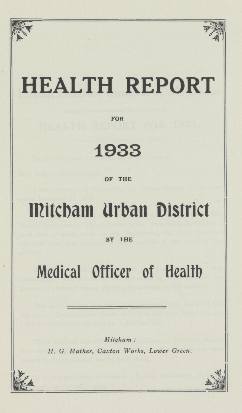 HEALTH REPORT FOR 1933 OF THE Mitcham Urban District BY THE Medical Officer of Health Mitcham: H. G. Mather, Caxton Works, Lower Green.