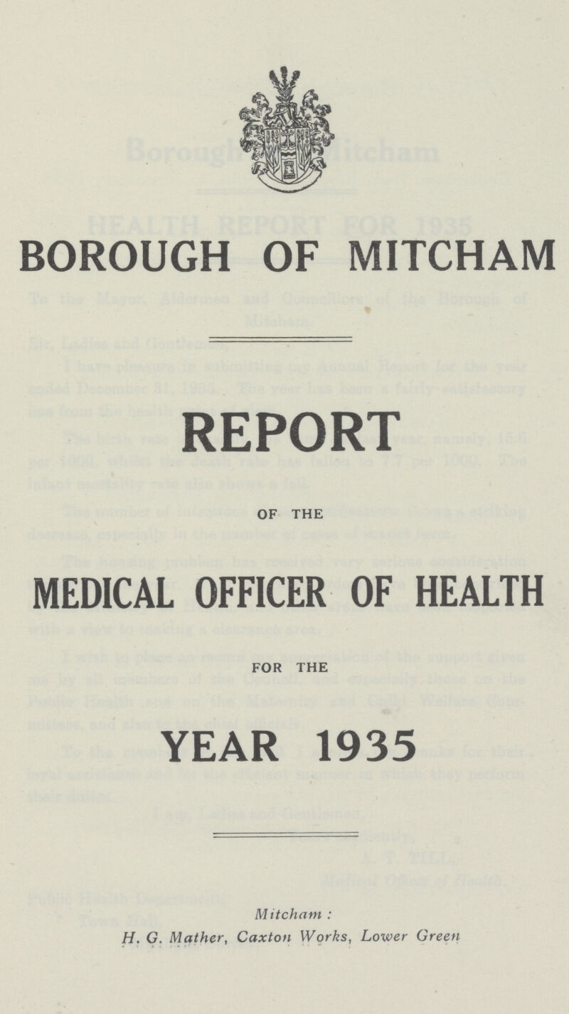 BOROUGH OF MITCHAM REPORT OF THE MEDICAL OFFICER OF HEALTH FOR THE YEAR 1935 Mitchant: H. G. Mather, Caxton Works, Lower Green