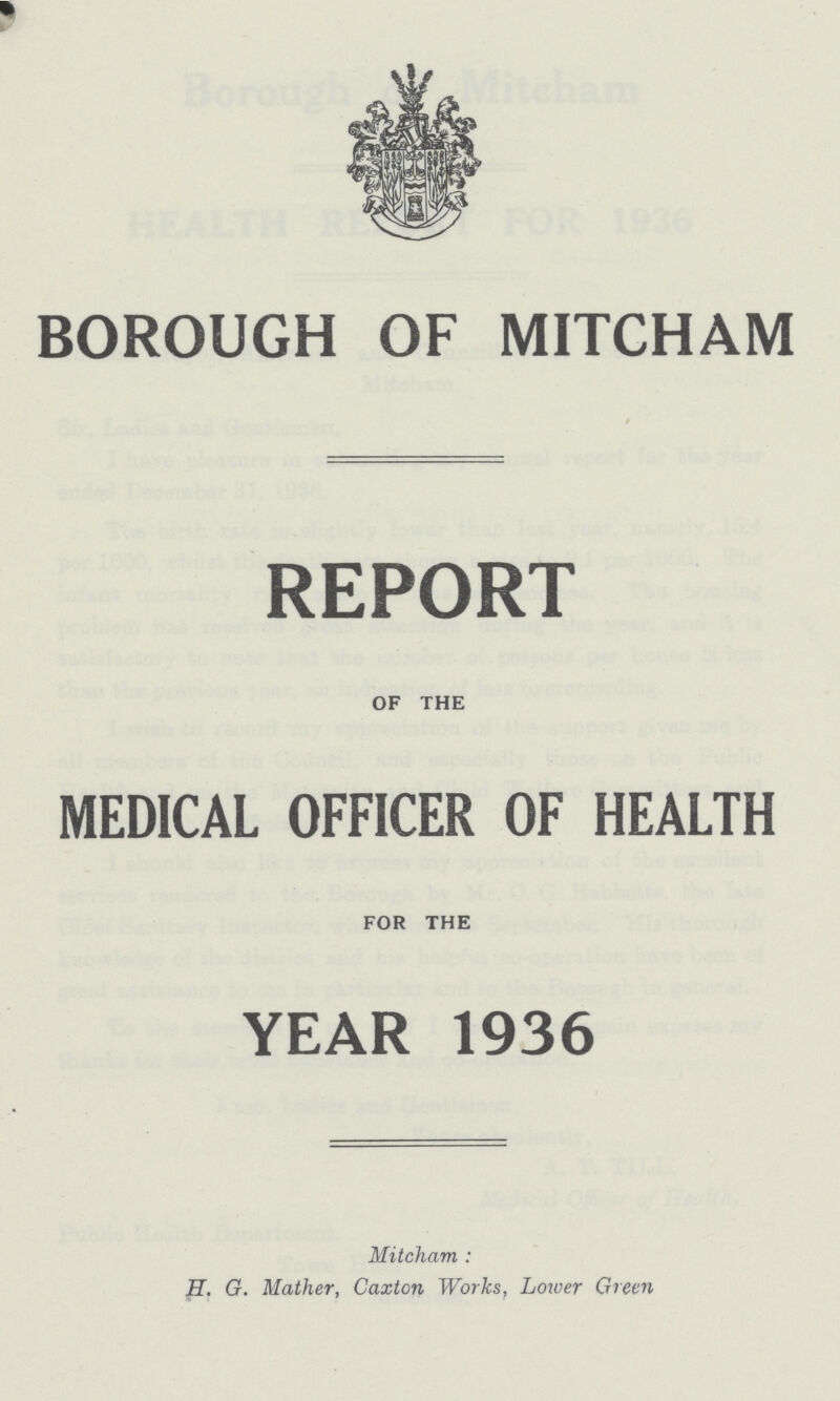 BOROUGH OF MITCHAM REPORT OF THE MEDICAL OFFICER OF HEALTH FOR THE YEAR 1936 Mitcham: H. G. Mather, Caxton Works, Lower Green