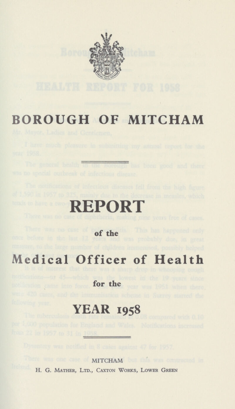 BOROUGH OF MITCHAM REPORT of the Medical Officer of Health for the YEAR 1958 MITCHAM H. G. Mather, Ltd., Caxton Works, Lower Green