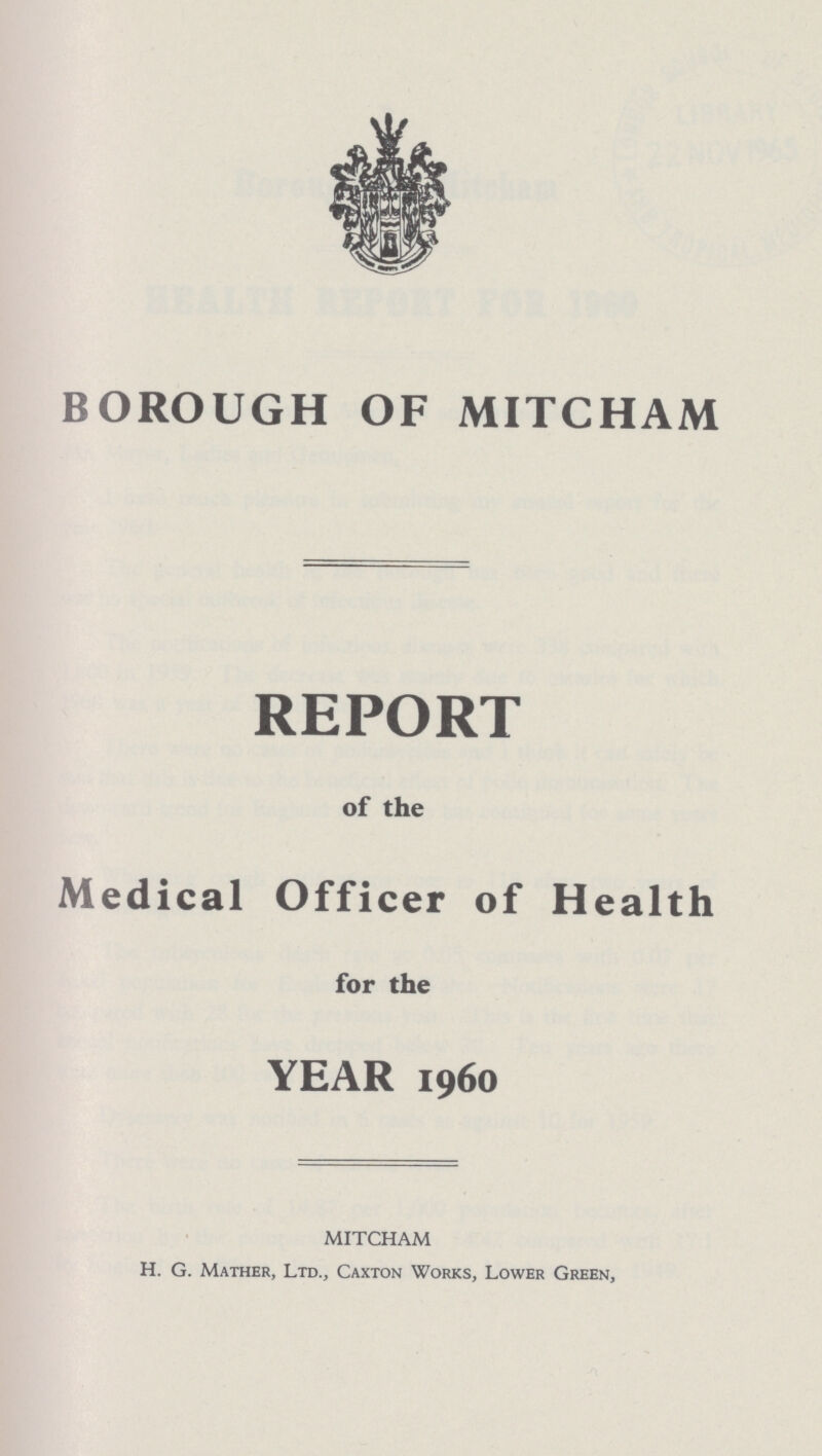 BOROUGH OF MITCHAM REPORT of the Medical Officer of Health for the YEAR 1960 MITCHAM H. G. Mather, Ltd., Caxton Works, Lower Green.