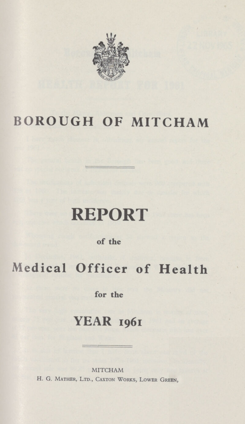 BOROUGH OF MITCHAM REPORT of the Medical Officer of Health for the YEAR 1961 MITCHAM H. G. Mather, Ltd., Caxton Works, Lower Green,