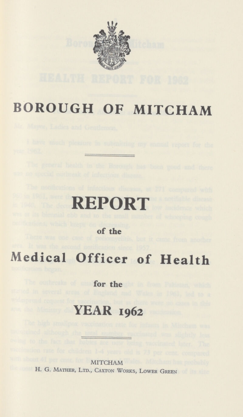 BOROUGH OF MITCHAM REPORT of the Medical Officer of Health for the YEAR 1962 MITCHAM H. G. Mather, Ltd., Caxton Works, Lower Green