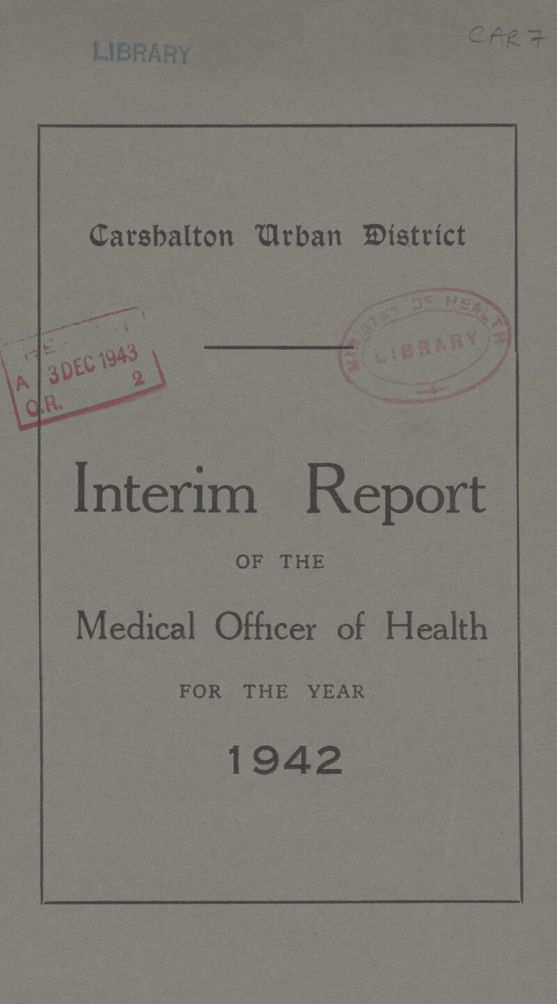 CAR7 CarshaltonUrban district Interim Report OF THE Medical Officer of Health FOR THE YEAR 1942