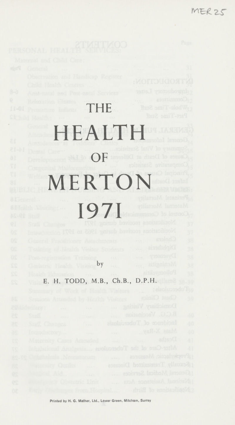 MER 25 THE HEALTH OF MERTON 1971 by E. H. TODD, M.B., Ch.B., D.P.H. Printed by H. G. Mather, Ltd., Lower Green, Mitcham, Surrey