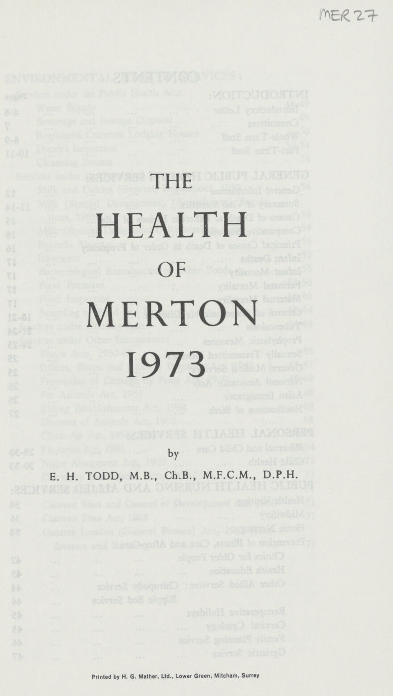 MER 27 THE HEALTH OF MERTON 1973 by E. H. TODD, M.B., Ch.B., D.P.H. Printed by H. G. Mather, Ltd., Lower Green, Mitcham, Surrey