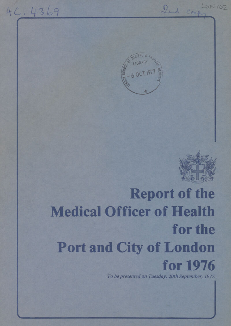 AC, 4369 Lon 02 2nd com Report of the Medical Officer of Health for the Port and City of London for 1976 To be presented on Tuesday, 20th September, 1977.