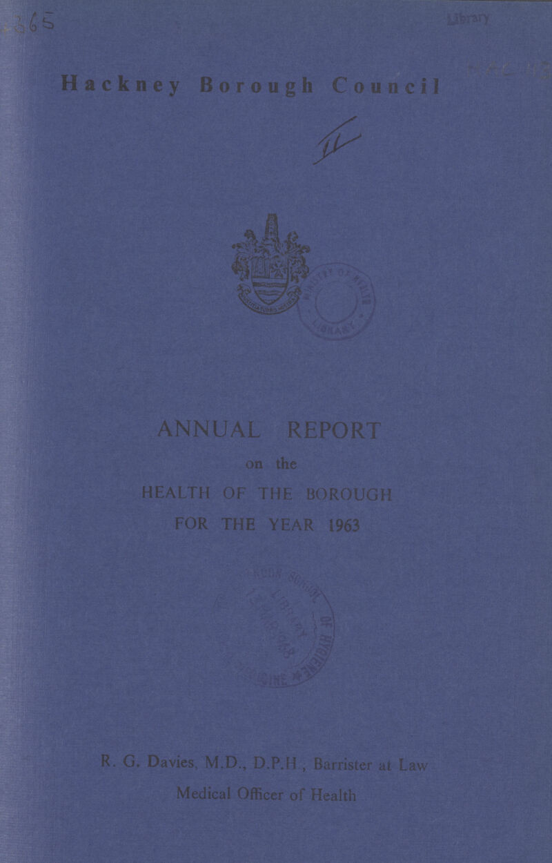 Hackney Borough Council R.G. Davies , M.D., D.P.H., Barrister at Law Medical Officer of Health