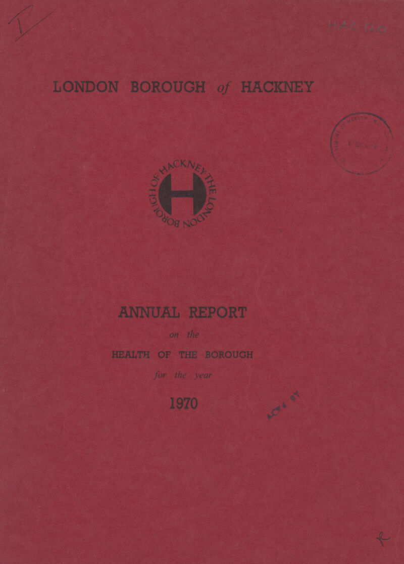 I HAC 120 LONDON BOROUGH of HACKNEY ANNUAL REPORT on the HEALTH OF THE BOROUGH for the year 1970