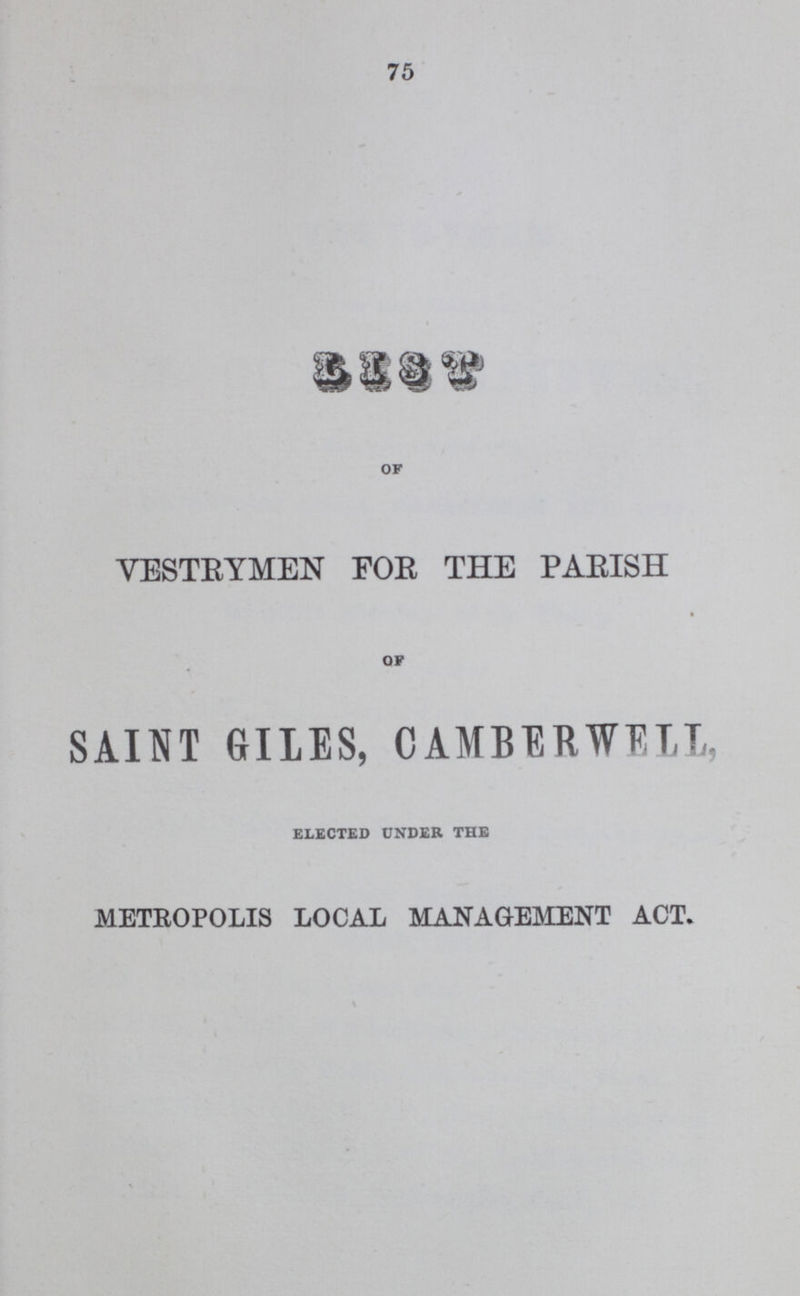 75 OF VESTEYMEN FOE THE PAEISH OF SAINT GILES, CAMBERWET,T„ ELECTED UNDER THE METROPOLIS LOCAL MANAGEMENT ACT.