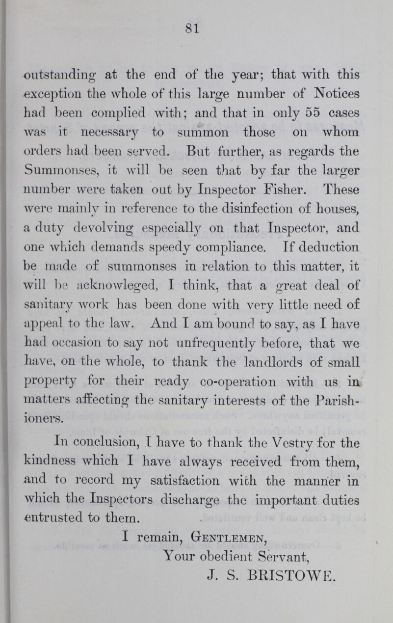 82 Measures to be adopted against the spread of Scarlet Fever and other Infectious Disorders. Precautionary Measures. 1.— All areas, basements, cellars, kitchens, and yards should be kept dry and clean, and if necessary, well lime-whited. 2.—All water-closets, sinks, and drains should be kept scrupulously clean, be regularly flushed with water, and have their traps in good order; they should also, if at all offensive, be kept flushed with solution of Sulphate of Iron or of Carbolic Acid. 3.—All dust-bins should be emptied at least once a week, and no unnecessary or undue accumulations of offensive matters should be permitted anywhere. Such accumulations should (pending their removal) be disinfected by the free use of Chloride of Lime. 4.—All water-butts and cisterns should be kept clean and well covered. 5.— All houses, and especially the sleeping apartments, should be kept clean and well ventilated. 6.—Overcrowding should be avoided as much as possible.
