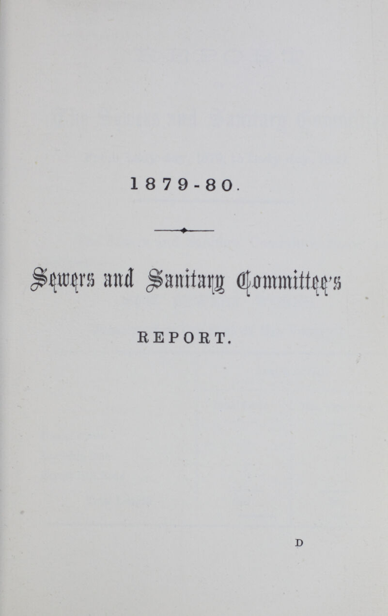 1 8 7 9-80. Sewers and Sanitary Qommittee's REPORT. D
