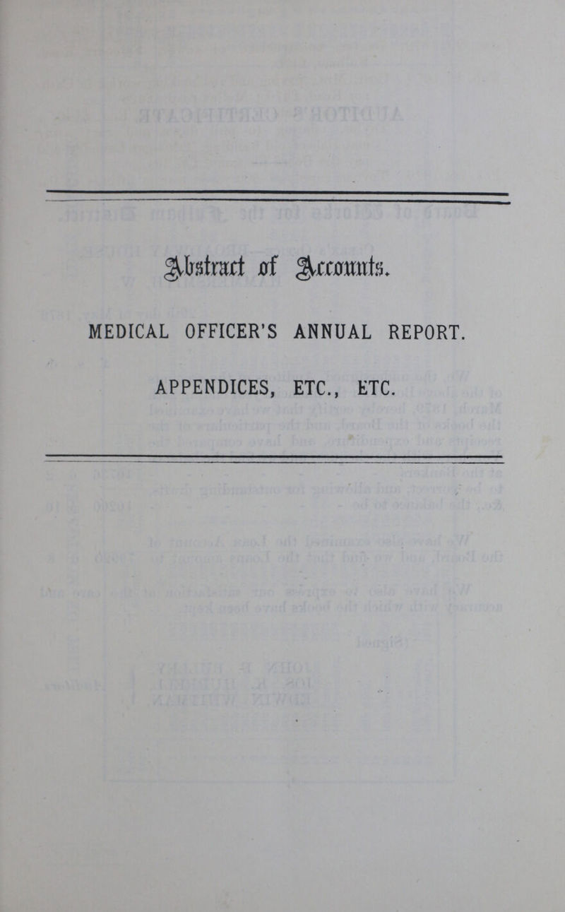 Abstract of Accounts. MEDICAL OFFICER'S ANNUAL REPORT. APPENDICES, ETC., ETC.