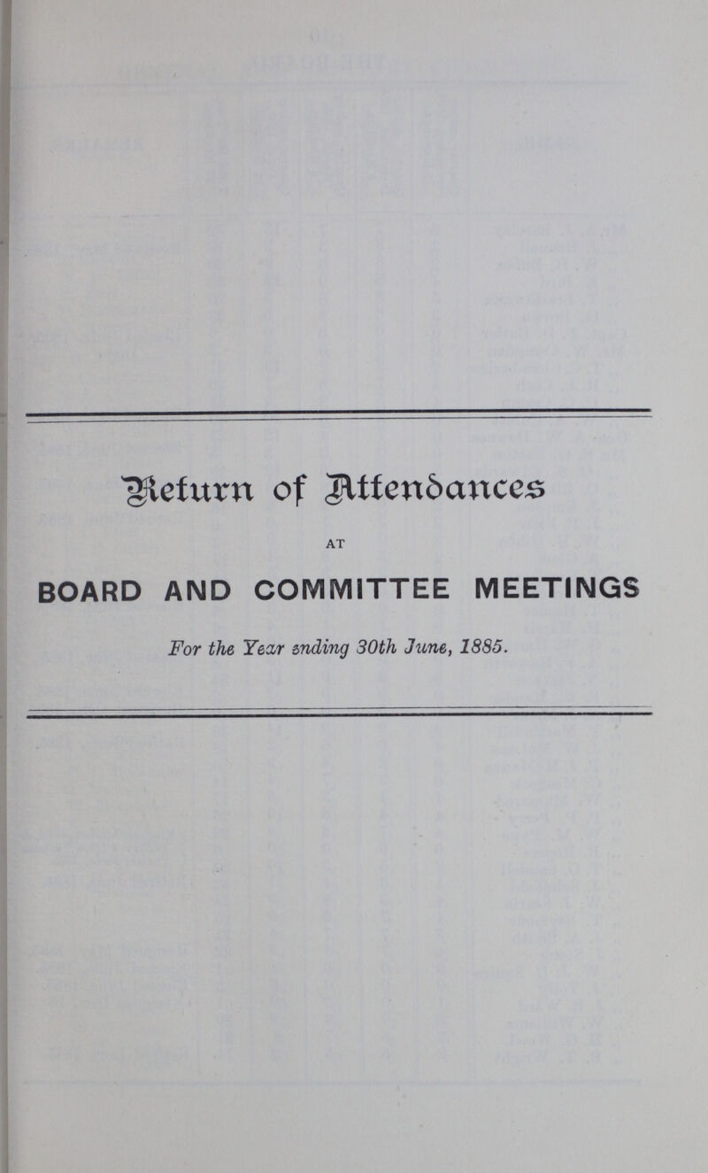Return of Attendences at BOARD AND COMMITTEE MEETINGS For the Year ending 30th June, 1885.