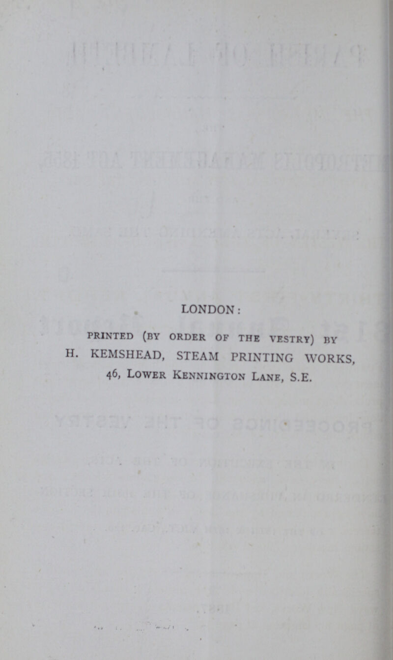 LONDON: printed (by order of the vestry) by H. KEMSHEAD, STEAM PRINTING WORKS, 46, Lower Kennington Lane, S.E.