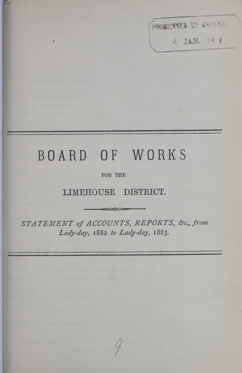 BOARD OF WORKS for the LIMEHOUSE DISTRICT. STATEMENT of ACCOUNTS, REPORTS, &c., from Lady-day, 1882 to Lady-day, 1883.