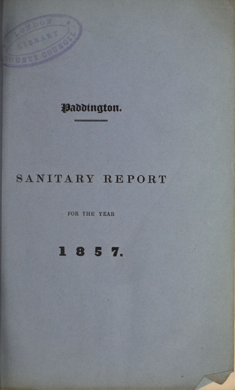 Paddington. SANITARY REPORT FOR THE YEAR 1 8 5 7. vaccinated. One constantly meets with children of whom it is stated, that although in good health until vaccination, they have never been well since; that