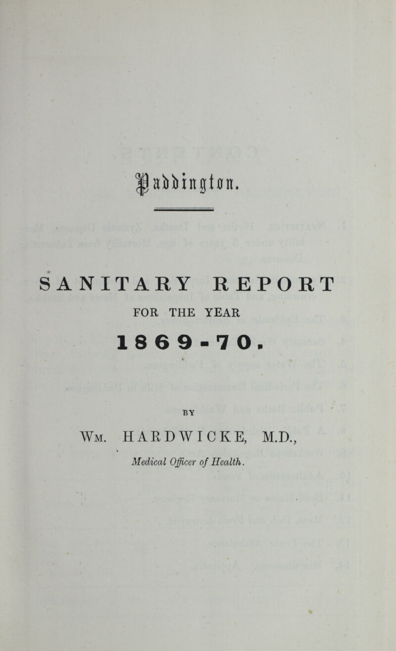 Paddington. SANITARY REPORT FOR THE YEAR 1869-70. by Wm. HARDWICKE, M.D., Medical Officer of Health.