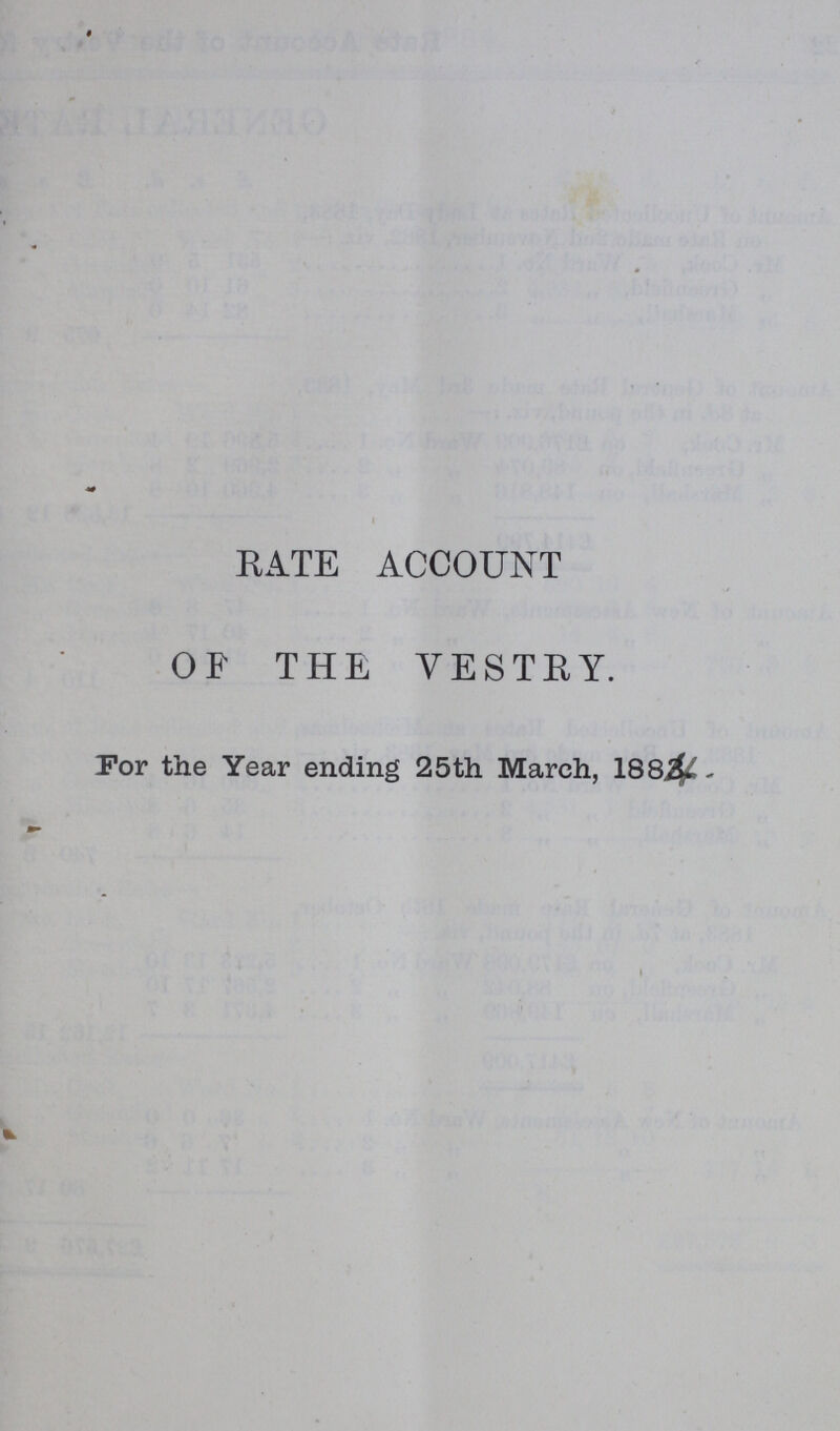 RATE ACCOUNT OF THE VESTRY. For the Year ending 25th March, 1884