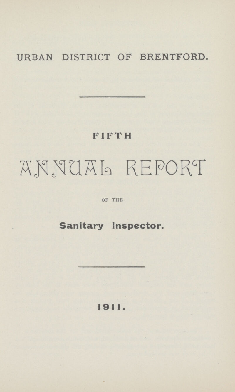 URBAN DISTRICT OF BRENTFORD. FIFTH Annual REPORT of the Sanitary Inspector. 1911.