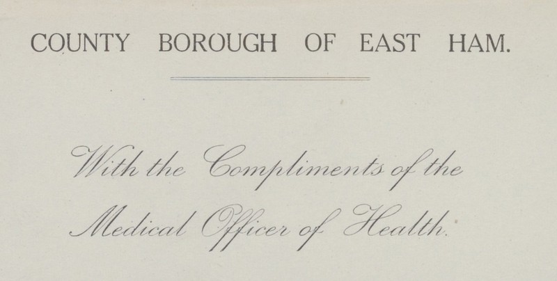 COUNTY BOROUGH OF EAST HAM. With the Compliments of the Medical Officer of Health