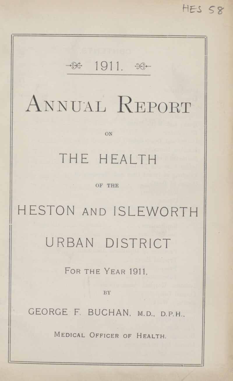 Hes 58- 1911. Annual Report on THE HEALTH of the HESTON AND ISLEWORTH URBAN DISTRICT For the Year 1911, by GEORGE F. BUCHAN, m.d., d.p.h., Medical Officer of Health.