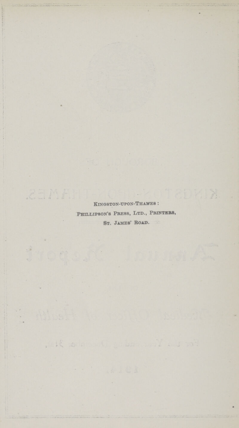 Kingston-upon-Thames : Phillipson's Press, Ltd., Printers, St. James' Road.