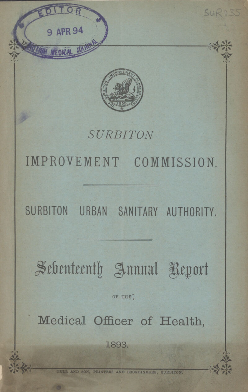 SUR 035 SURBITON IMPROVEMENT COMMISSION. SURBITON URBAN SANITARY AUTHORITY. Seventeenth Annual Report of the Medical Officer of Health, 1893. bull and son, printers and bookbinders, surbiton.