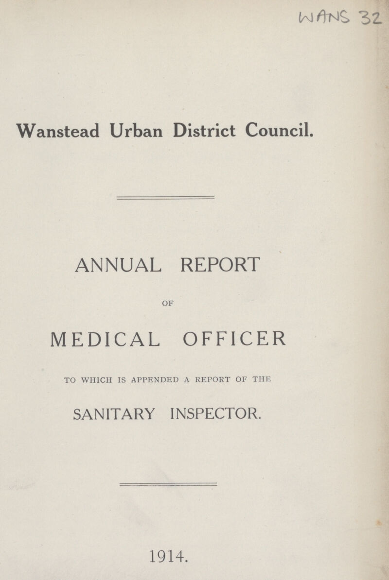 WANS 32 Wanstead Urban District Council. ANNUAL REPORT of MEDICAL OFFICER to which is appended a report of the SANITARY INSPECTOR. 1914.