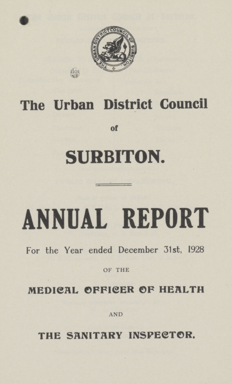 The Urban District Council of SURBITON. ANNUAL REPORT For the Year ended December 31st, 1928 OF THE MEDICAL OFFICER OF HEALTH AND THE SANITARY INSPECTOR.