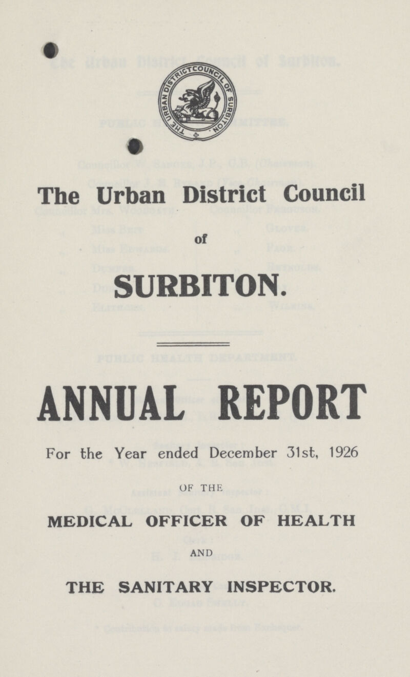 The Urban District Council of SURBITON. ANNUAL REPORT For the Year ended December 31st, 1926 OF THE MEDICAL OFFICER OF HEALTH AND THE SANITARY INSPECTOR.