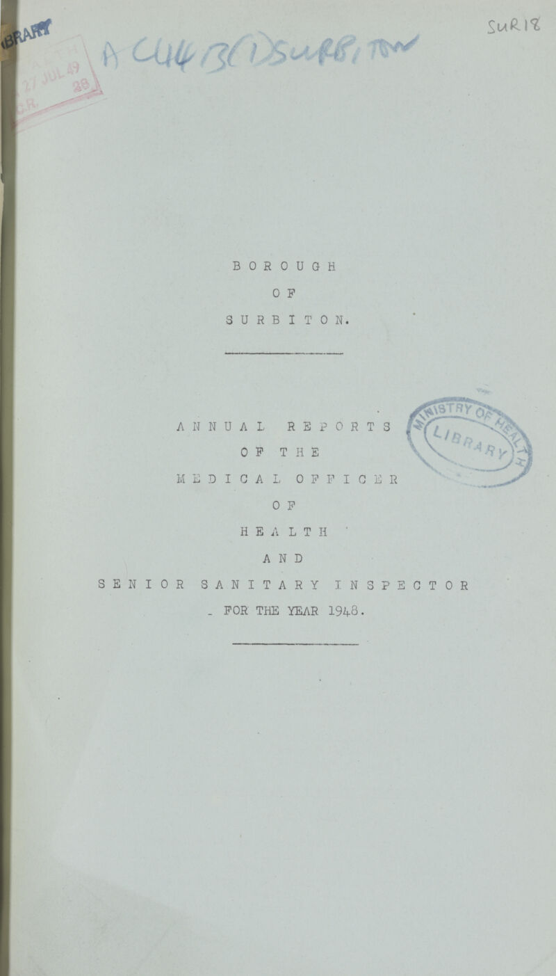 SUR 18 BOROUGH 0 F SURBITON. ANNUAL REPORTS OF THE MEDICAL OFFICER OF HEALTH AND SENIOR SANITARY INSPECTOR FOR THE YEAR 1948.