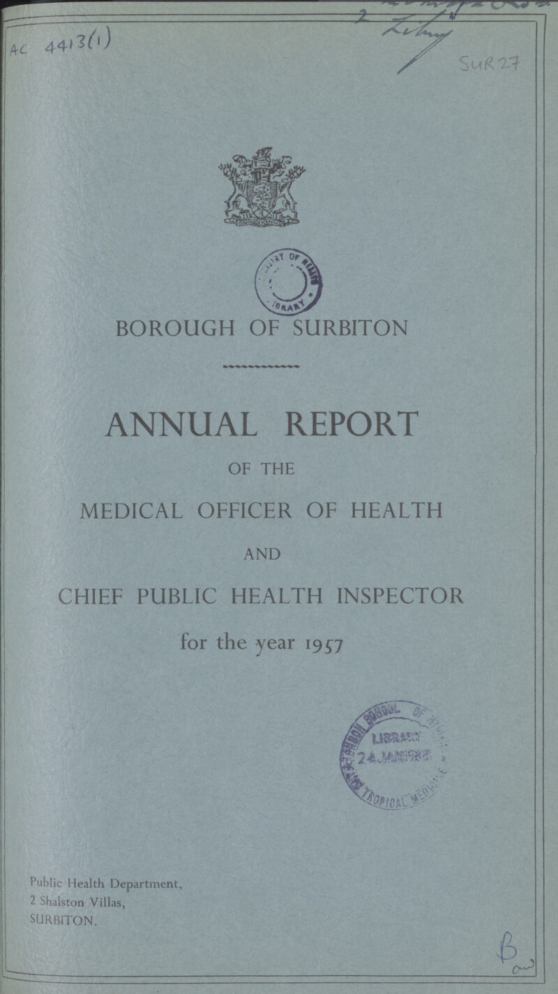 AC 4413(1) SUR 27 BOROUGH OF SURBITON ANNUAL REPORT OF THE MEDICAL OFFICER OF HEALTH AND CHIEF PUBLIC HEALTH INSPECTOR for the year 1957 Public Health Department, 2 Shalston Villas, SURBITON.