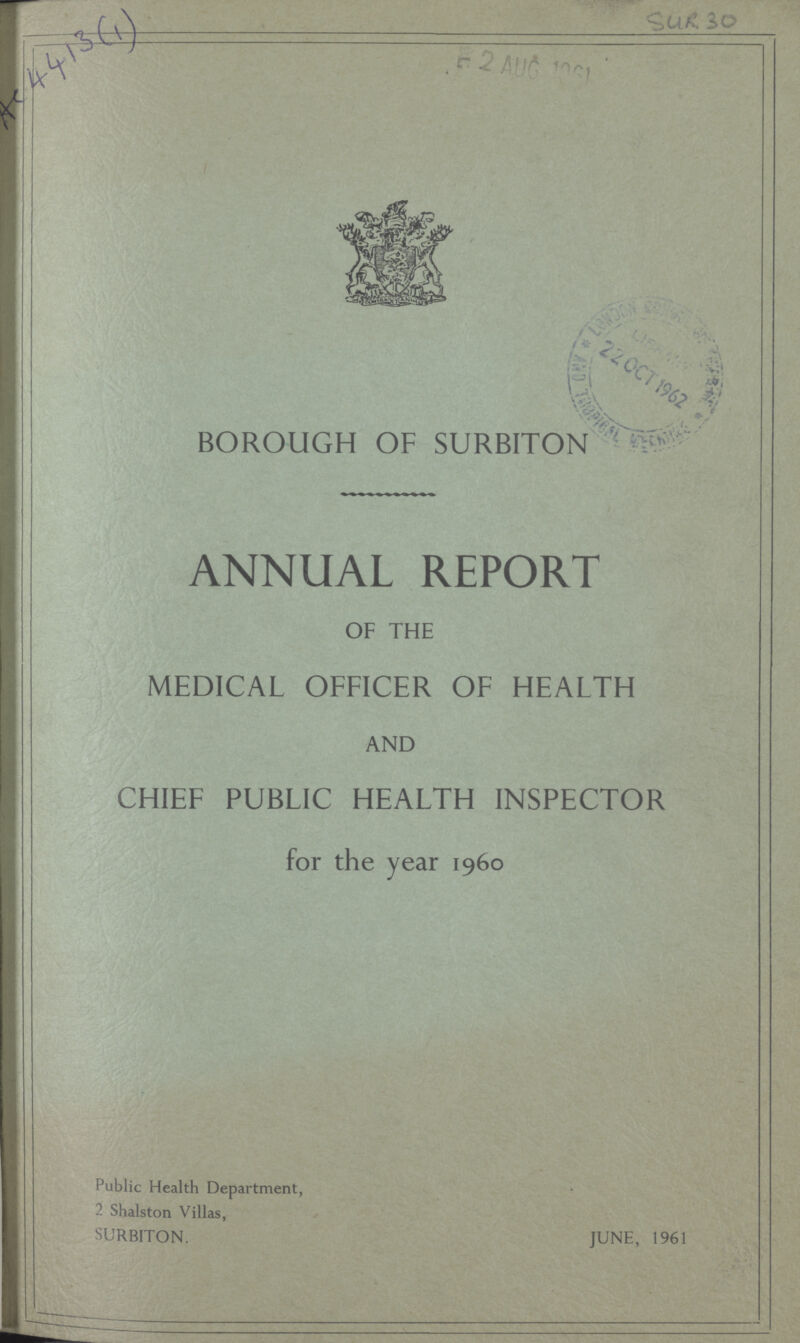 SUR 30 AC 4413(1) BOROUGH OF SURBITON ANNUAL REPORT OF THE MEDICAL OFFICER OF HEALTH AND CHIEF PUBLIC HEALTH INSPECTOR for the year 1960 Public Health Department, 2 Shalston Villas, SURBITON. JUNE, 1961