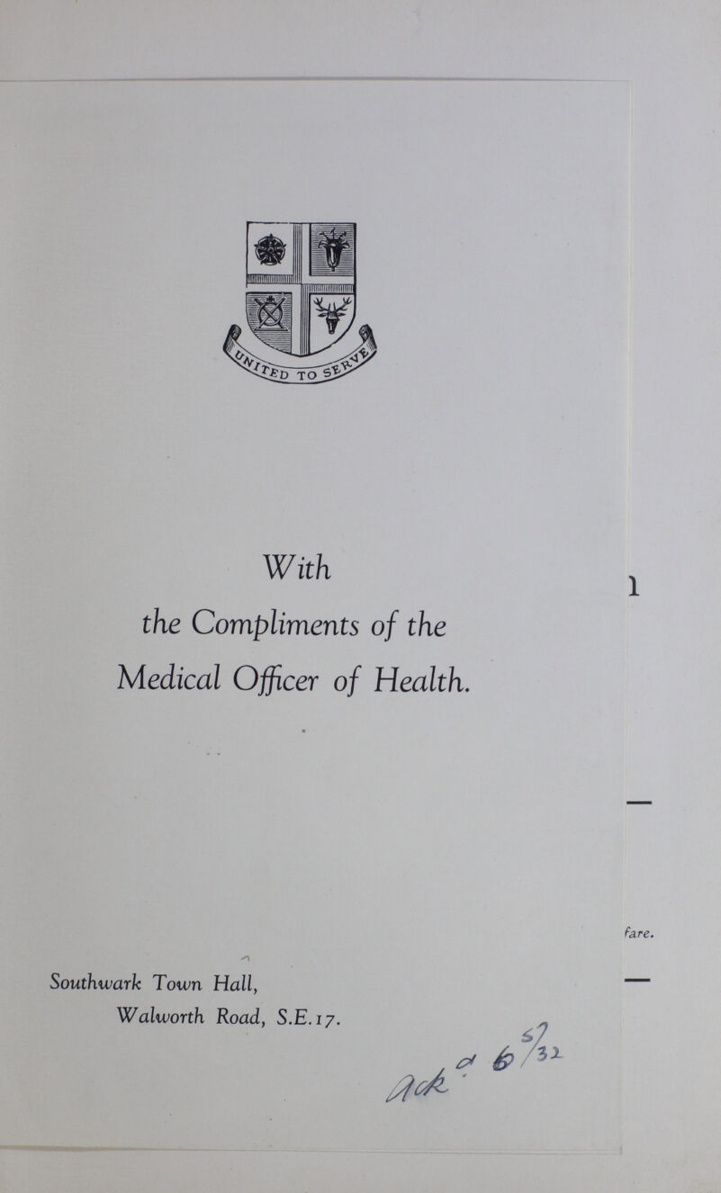 With 1 the Compliments of the Medical Officer of Health. fare. Southwark Town Hall, Walworth Road, S.E.17. *