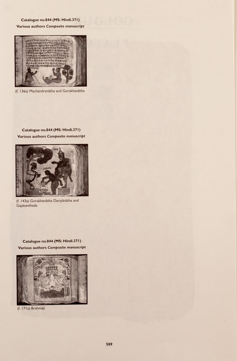 (f. I 36a) Machandranatha and Gorakhanatha Catalogue no.844 (MS: Hindi.371) Various authors Composite manuscript (f. 143a) Gorakhanatha Dariyanatha and Gajakanthada Catalogue no.844 (MS: Hindi.371) Various authors Composite manuscript