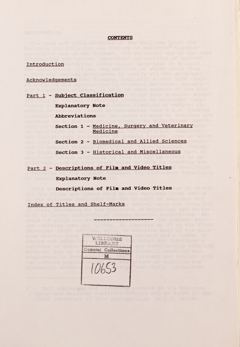 CONTENTS Introduction Acknowledgements Part 1 - Subject Classification Explanatory Note Abbreviations Section 1 - Medicine. Surgery and Veterinary Medicine Section 2 - Biomedical and Allied Sciences Section 3 - Historical and Miscellaneous Part 2 - Descriptions of Film and Video Titles Explanatory Note Descriptions of Fila and Video Titles Index of Titles and Shelf-Marks