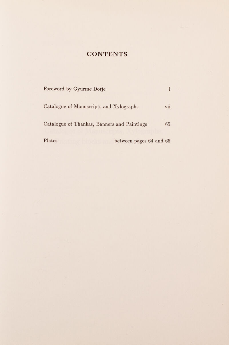 CONTENTS Foreword by Gyurme Dorje i Catalogue of Manuscripts and Xylographs vii Catalogue of Thankas, Banners and Paintings 65 Plates between pages 64 and 65