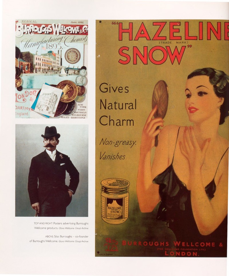 Í-SE3Y June, 1895. WtfzÌ89Ì TOP AND RIGHT: Posters advertising Burroughs Wellcome products. Glaxo Wellcome Group Archive Gives Natural Charm Non-greasy,: Vanishes ABOVE: Silas Burroughs - co-founder of Burroughs Wellcome. Glaxo Wellcome Group Archive