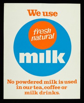 We use fresh natural milk : no powdered milk is used in our tea, coffee or milk drinks.