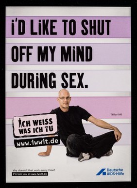 I'd like to shut off my mind during sex : why doesn't that work every time? I'll tell you at www.iwwit.de  / Deutsche AIDS-Hilfe.