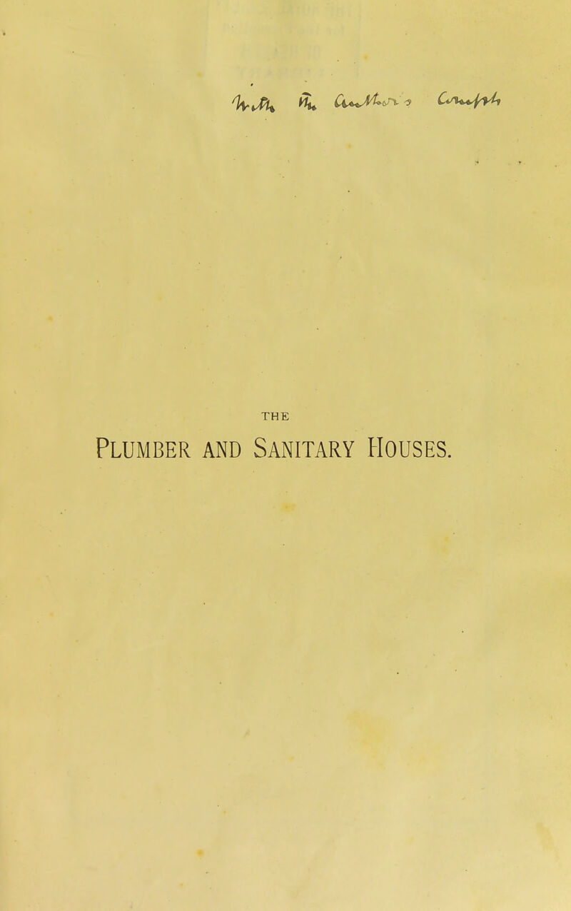 THE Plumber and Sanitary Houses.