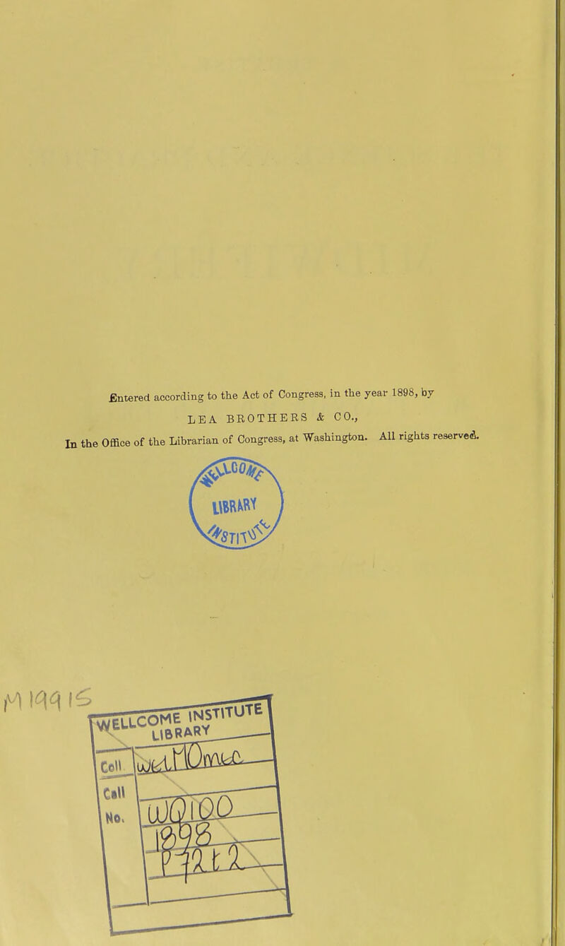 Entered according to the Act of Congress, in the year 1898, by LEA BROTHERS & CO., In the Office of the Librarian of Congress, at Washington. All rights reserved