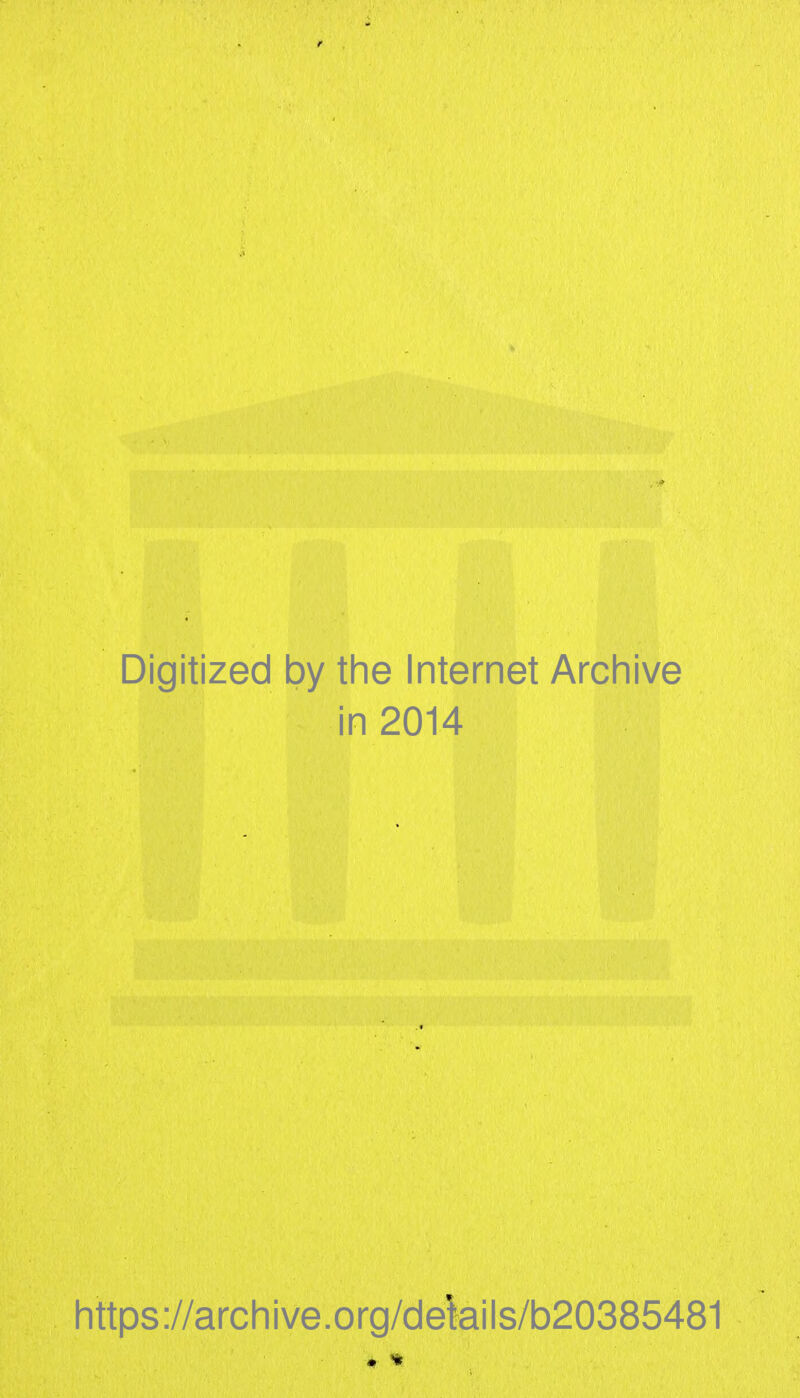 Digitized by the Internet Archive in 2014 https://archive.org/delails/b20385481
