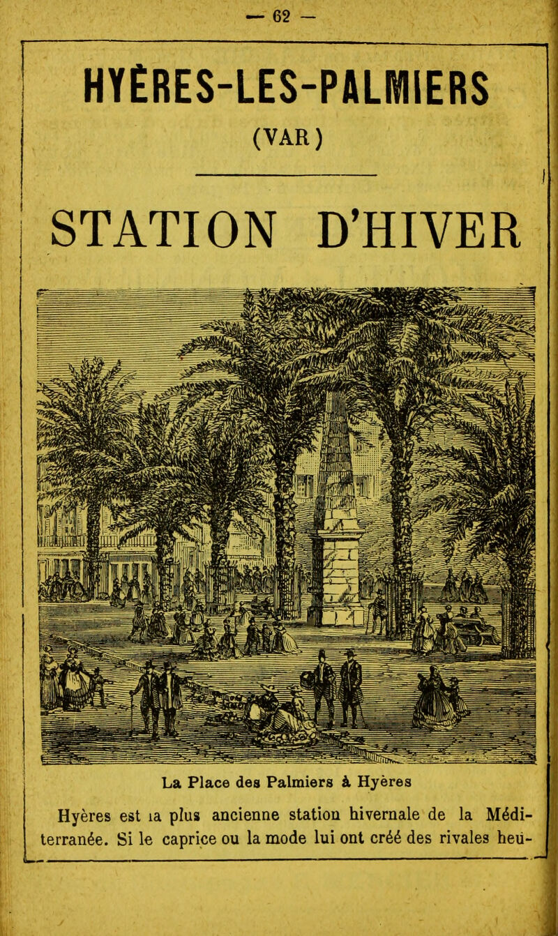 HYÉRES-LES-PALWIIERS (VAR) I STATION D'HIVER La Place des Palmiers à Hyères Hyères est la plus ancienne station hivernale de la Médi- terranée. Si le caprice ou la mode lui ont créé des rivales heu-