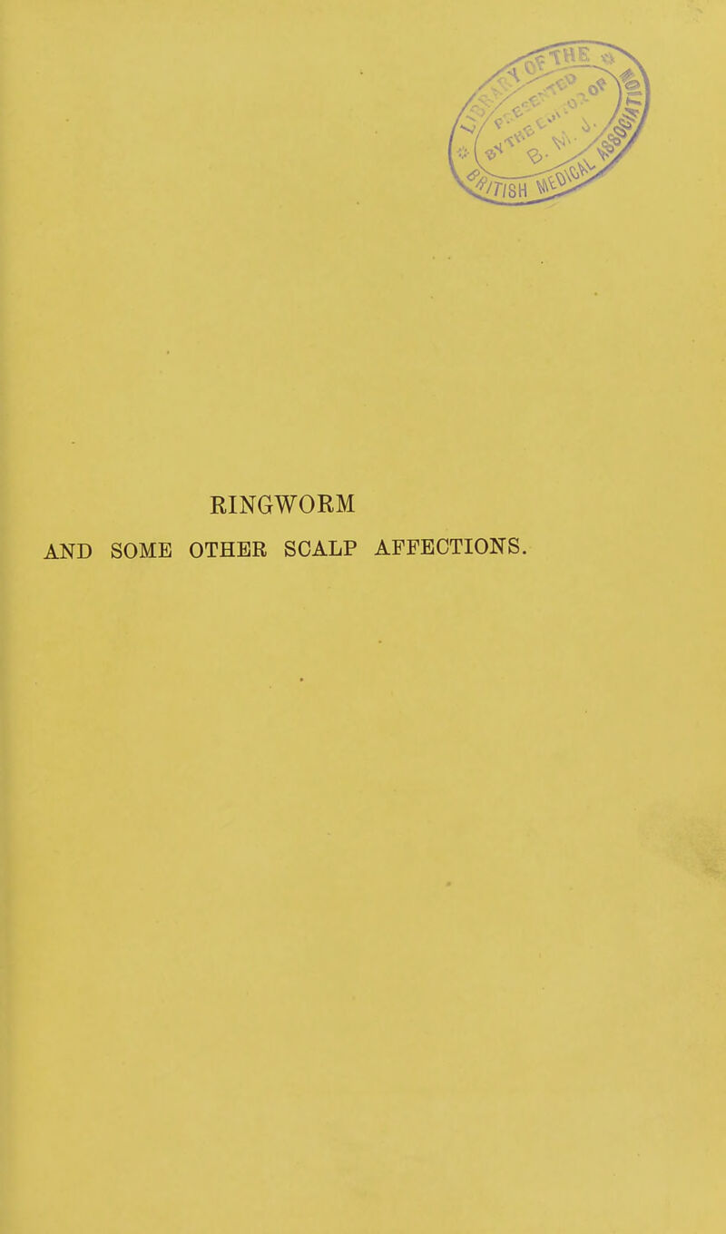 RINGWORM AND SOME OTHER SCALP AFFECTIONS.