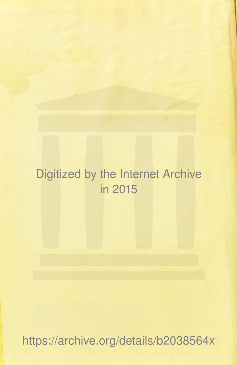 Digitized by the Internet Archive in 2015 https://archive.org/details/b2038564x