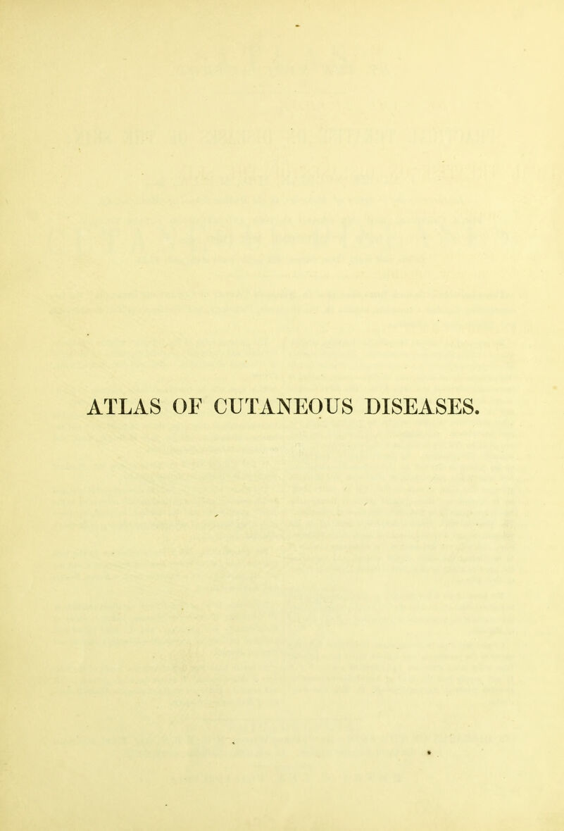 ATLAS OF CUTANEOUS DISEASES.