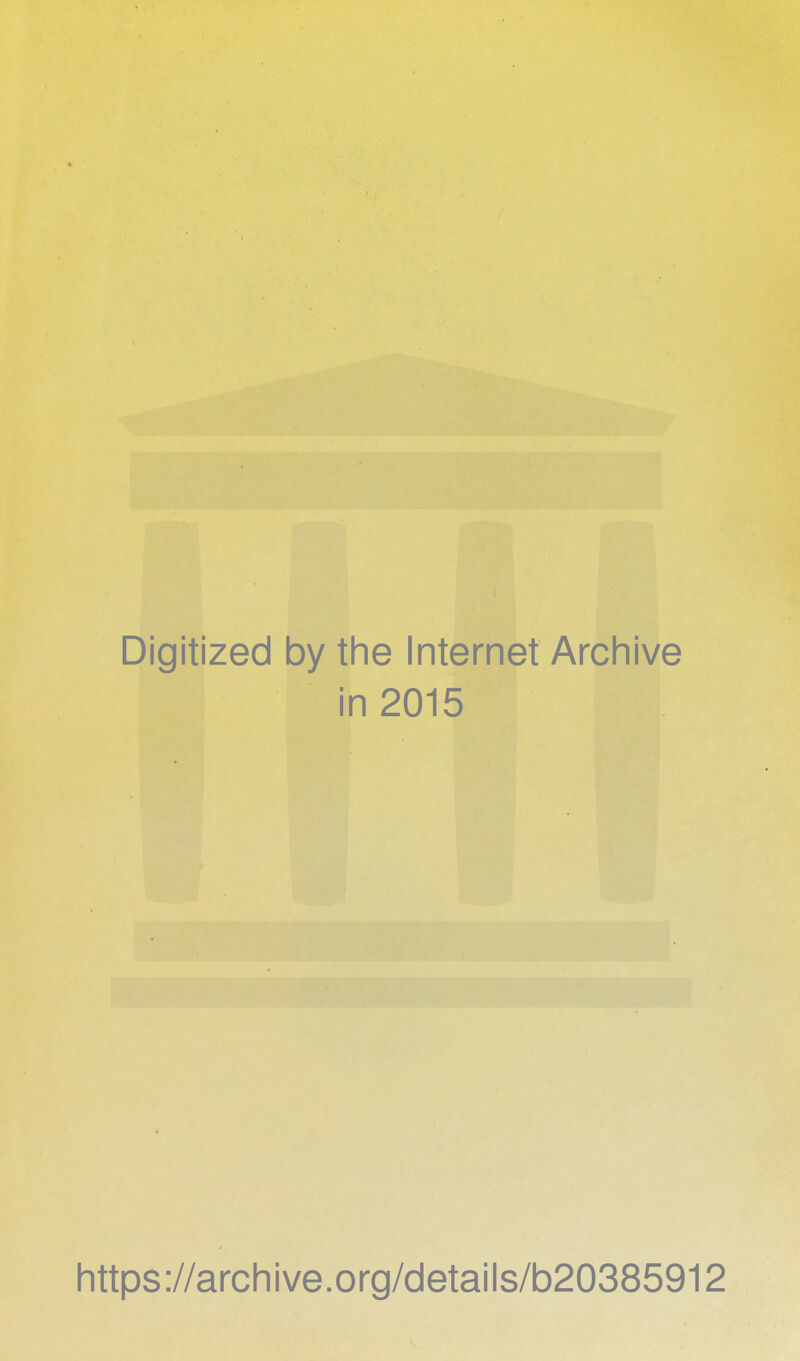 Digitized by the Internet Archive in 2015 https://archive.org/details/b20385912